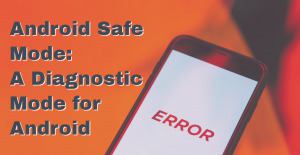 Android Safe Mode: A Diagnostic Mode for Android how-to